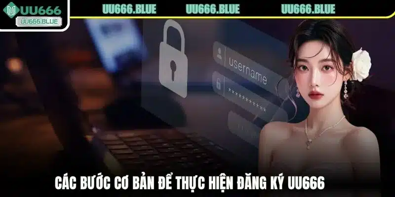 Các bước cơ bản để thực hiện đăng ký UU666