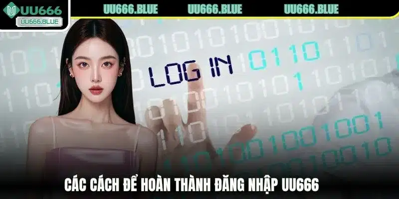 Các cách để hoàn thành đăng nhập UU666
