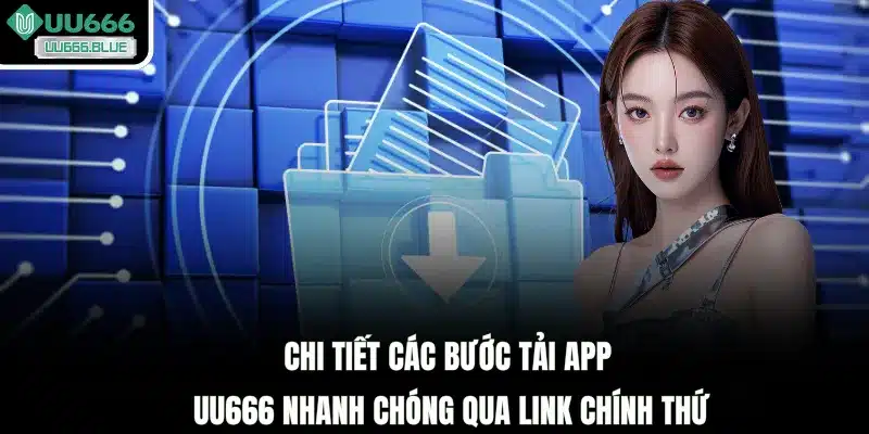 Chi tiết các bước tải app UU666 nhanh chóng qua link chính thức