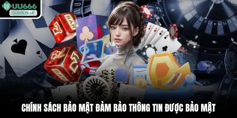 Chính sách bảo mật đảm bảo thông tin được bảo mật