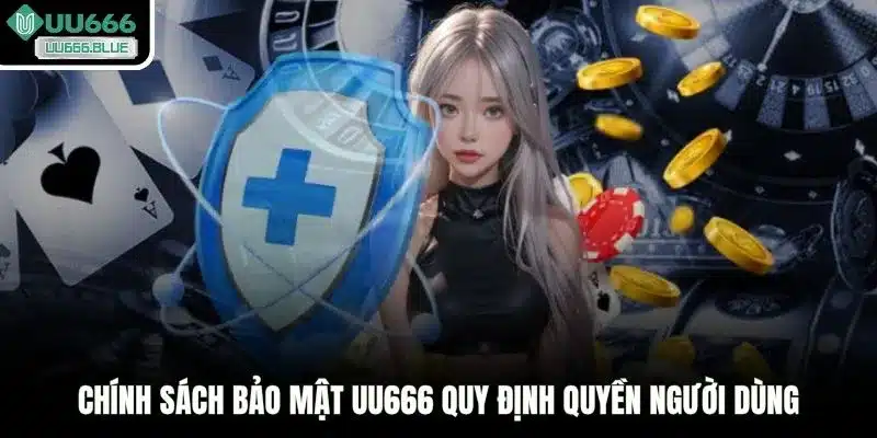 Chính sách bảo mật UU666 quy định quyền người dùng