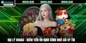 Đại Lý UU666 - Kiếm Tiền Ổn Định Cùng Nhà Cái Uy Tín