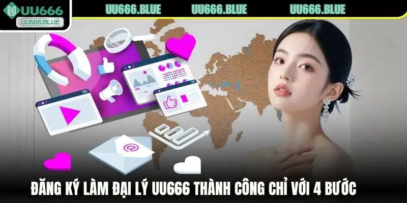 Đăng ký làm đại lý UU666 thành công chỉ với 4 bước