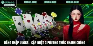 Đăng Nhập UU666 - Cập Nhật 3 Phương Thức Nhanh Chóng
