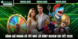 Đánh Giá UU666 Có Tốt Như Lời Đồn? Review Chi Tiết 2026