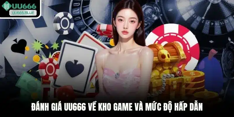 Đánh giá UU666 về kho game và mức độ hấp dẫn