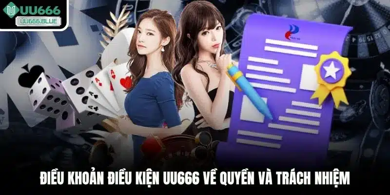 Điều khoản điều kiện UU666 về quyền và trách nhiệm
