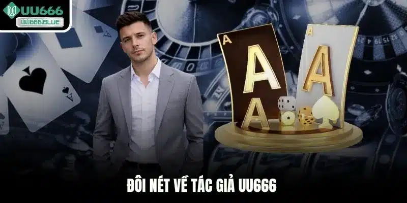 Đôi nét về tác giả UU666