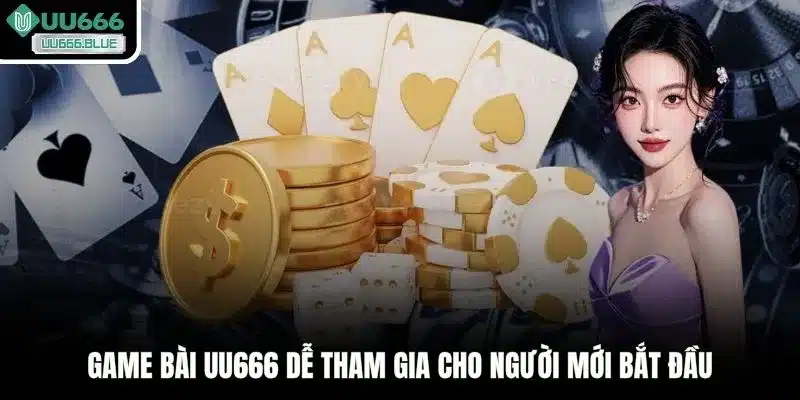 Game bài UU666 dễ tham gia cho người mới bắt đầu
