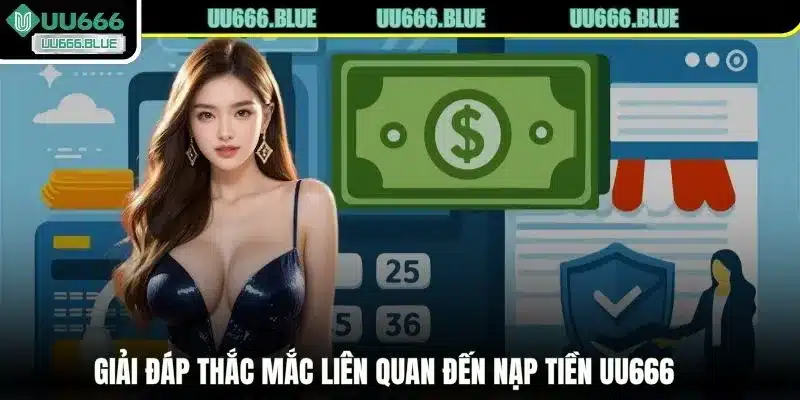 Giải đáp thắc mắc liên quan đến nạp tiền UU666