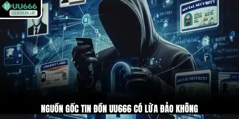 Nguồn gốc tin đồn UU666 có lừa đảo không