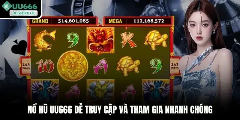 Nổ hũ UU666 dễ truy cập và tham gia nhanh chóng