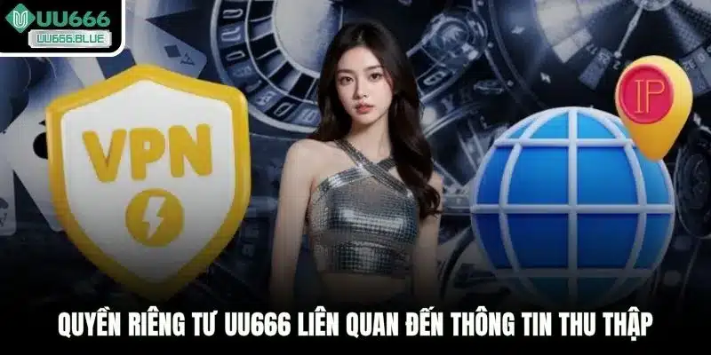 Quyền riêng tư UU666 liên quan đến thông tin thu thập