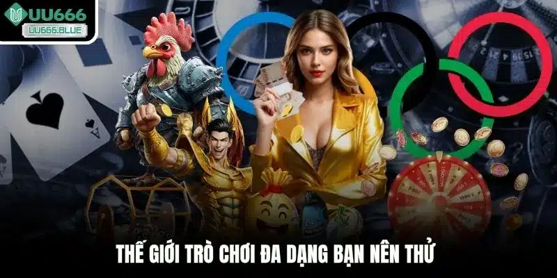 Thế giới trò chơi đa dạng bạn nên thử