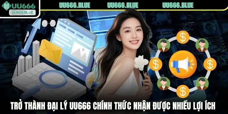 Trở thành đại lý UU666 chính thức nhận được nhiều lợi ích