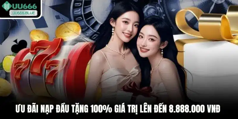 Ưu đãi nạp đầu tặng 100% giá trị lên đến 8.888.000 VNĐ