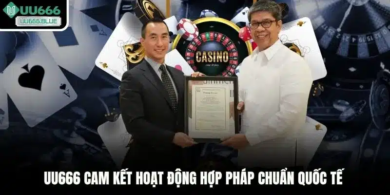 UU666 cam kết hoạt động hợp pháp chuẩn quốc tế