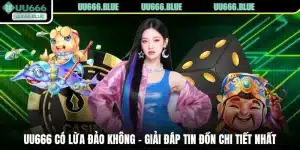 UU666 Có Lừa Đảo Không - Giải Đáp Tin Đồn Chi Tiết Nhất