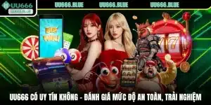 UU666 Có Uy Tín Không - Đánh Giá Mức Độ An Toàn, Trải Nghiệm